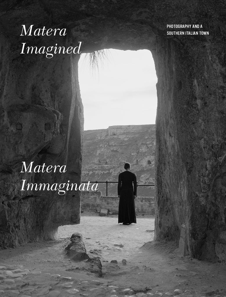 Matera Imagined/Matera Immaginata: Photography and a Southern Italian Town